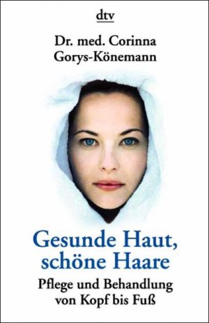 ISBN 9783423365345: Gesunde Haut, schöne Haare: Pflege und Behandlung von Kopf bis Fuß