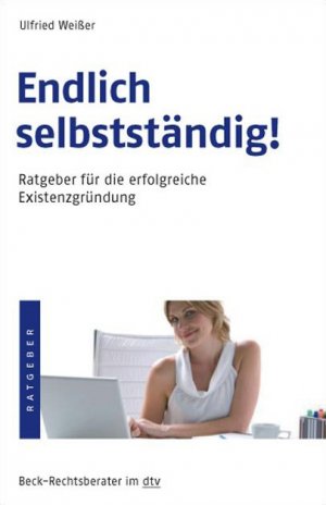 ISBN 9783423507011: Endlich selbstständig!: Ratgeber für die erfolgreiche Existenzgründung (Beck-Rechtsberater im dtv)