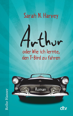 ISBN 9783423626040: Arthur oder Wie ich lernte, den T-Bird zu fahren – Roman