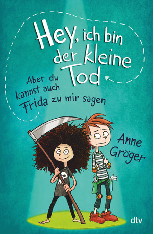 ISBN 9783423763479: Hey, ich bin der kleine Tod … aber du kannst auch Frida zu mir sagen - Warmherziges Kinderbuch voller Tiefe ab 10