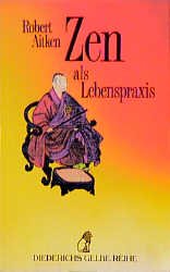 gebrauchtes Buch – Robert Aitken – Zen als Lebenspraxis. Mit einem Vorwort von Gary Snyder. Aus dem Amerikanischen von Christian Quatmann, Diederichs gelbe Reihe ; 78 : Japan