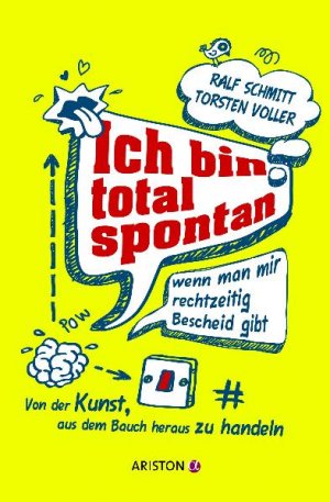 ISBN 9783424200416: Ich bin total spontan - wenn man mir rechtzeitig Bescheid gibt – Von der Kunst, aus dem Bauch heraus zu handeln