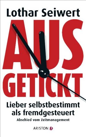 gebrauchtes Buch – Lothar Seiwert – Ausgetickt - Lieber selbstbestimmt als fremdgesteuert. Abschied vom Zeitmanagement