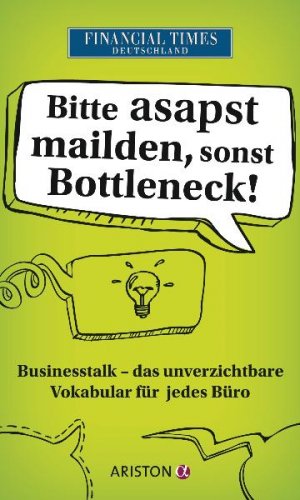 ISBN 9783424200638: Bitte asapst mailden, sonst Bottleneck - Businesstalk – Das unverzichtbare Vokabular für jedes Büro