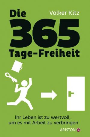 ISBN 9783424200683: Die 365-Tage-Freiheit – Ihr Leben ist zu wertvoll, um es mit Arbeit zu verbringen