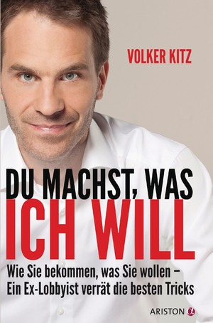 ISBN 9783424200829: Du machst, was ich will – Wie Sie bekommen, was Sie wollen - ein Ex-Lobbyist verrät die besten Tricks