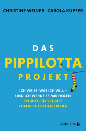 ISBN 9783424201277: Das Pippilotta-Projekt - Ich weiß, was ich will - und ich werde es mir holen - Schritt für Schritt zum beruflichen Erfolg