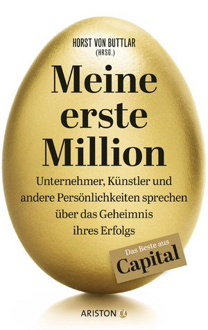 ISBN 9783424201840: Meine erste Million – Unternehmer, Künstler und andere Persönlichkeiten sprechen über das Geheimnis ihres Erfolgs - Das Beste aus Capital