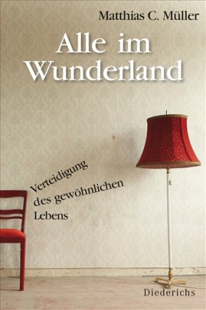 ISBN 9783424350302: Alle im Wunderland - Verteidigung des gewöhnlichen Lebens -