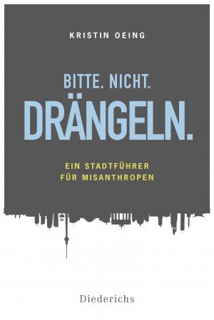 ISBN 9783424350913: Bitte. Nicht. Drängeln – Ein Stadtführer für Misanthropen