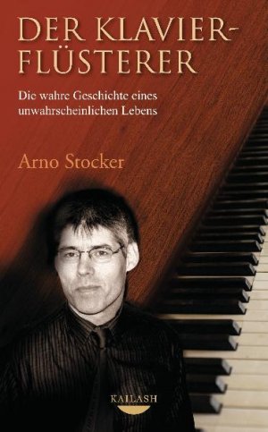 gebrauchtes Buch – Arno Stocker – Der Klavierflüsterer - Die wahre Geschichte eines unwahrscheinlichen Lebens