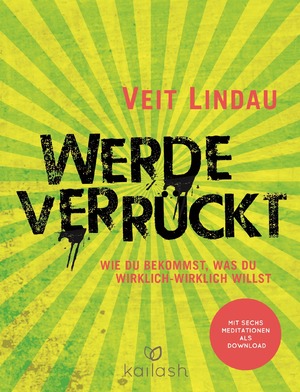 ISBN 9783424631111: Werde verrückt – Wie du bekommst, was du wirklich-wirklich willst