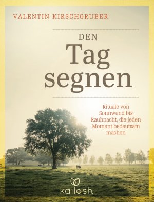 ISBN 9783424631159: Den Tag segnen - Rituale von Sonnwend bis Rauhnacht, die jeden Moment bedeutsam machen