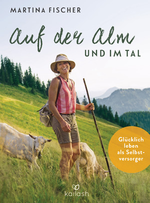 ISBN 9783424631760: Auf der Alm und im Tal – Glücklich leben als Selbstversorger