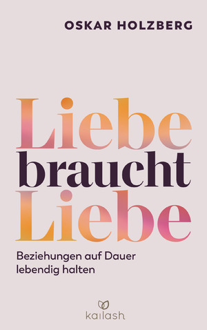 ISBN 9783424632439: Liebe braucht Liebe - Beziehungen auf Dauer lebendig halten