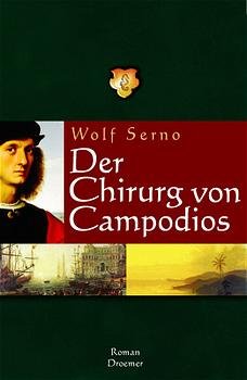 ISBN 9783426195574: Wolf Serno ***DER CHIRURG VON CAMPODIOS*** Vitus findet keine Ruhe*** Er will sich als Schiffarzt die Passage nach Übersee verdienen und begibt sich an Bord einer Galeone mit Kurs auf Kuba***Geb.Buch/HC von 2003, Droemer Knaur Verlag, 591 Seiten.