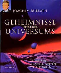 gebrauchtes Buch – Joachim Bublath – Geheimnisse unseres Universums. Zeitreisen, Quantenwelten, Weltformeln.