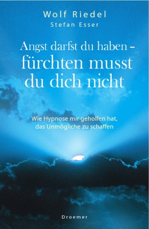 ISBN 9783426273340: Angst darfst du haben - fürchten musst du dich nicht: Wie Hypnose mir geholfen hat, das Unmögliche zu schaffen Riedel, Wolf und Esser, Stefan