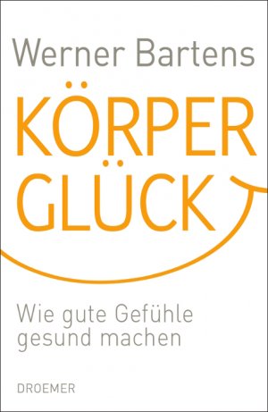 ISBN 9783426274750: Körperglück – Wie gute Gefühle gesund machen