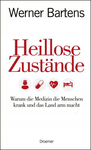 ISBN 9783426275818: Heillose Zustände - Warum die Medizin die Menschen krank und das Land arm macht