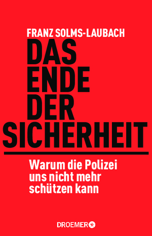 ISBN 9783426276235: Das Ende der Sicherheit - Warum die Polizei uns nicht mehr schützen kann