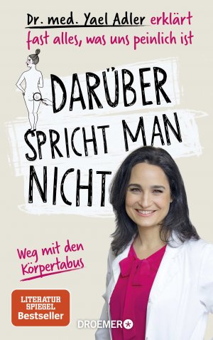 gebrauchtes Buch – Adler, Dr. med – Darüber spricht man nicht: Dr. med. Yael Adler erklärt fast alles, was uns peinlich ist. Weg mit den Körpertabus weg mit den Körpertabus : Dr. med. Yael Adler erklärt fast alles, was uns peinlich ist