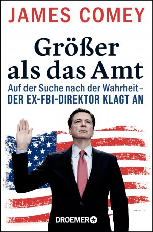 neues Buch – James Comey – Größer als das Amt | Auf der Suche nach der Wahrheit - der Ex-FBI-Direktor klagt an | James Comey | Buch | 384 S. | Deutsch | 2018 | Droemer/Knaur | EAN 9783426277775