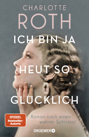 ISBN 9783426282267: Ich bin ja heut so glücklich - Roman nach einem wahren Schicksal | SPIEGEL Bestseller-Autorin