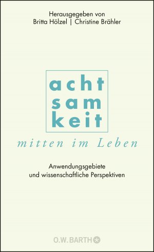 ISBN 9783426292365: Achtsamkeit mitten im Leben – Anwendungsgebiete und wissenschaftliche Perspektiven