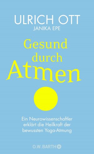 gebrauchtes Buch – Ott, Ulrich und Epe – Gesund durch Atmen: Ein Neurowissenschaftler erklärt die Heilkraft der bewussten Yoga-Atmung | Mit 8-Wochen-Programm zur Stress-Prophylaxe