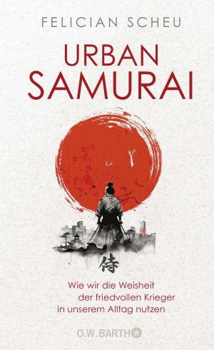 ISBN 9783426293423: Urban Samurai. Wie wir die Weisheit der friedvollen Krieger in unserem Alltag nutzen