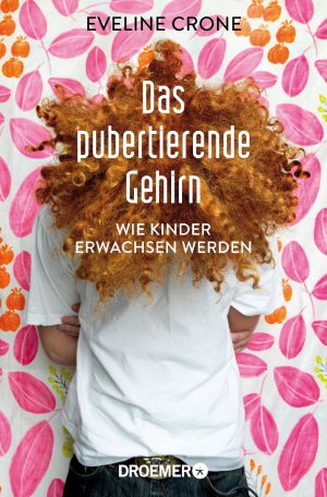 ISBN 9783426300947: Das pubertierende Gehirn: Wie Kinder erwachsen werden Wie Kinder erwachsen werden