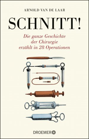 ISBN 9783426301005: Schnitt! - Die ganze Geschichte der Chirurgie erzählt in 28 Operationen