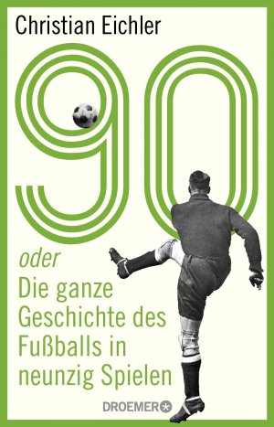 gebrauchtes Buch – Christian Eichler – 90 oder Die ganze Geschichte des Fußballs in neunzig Spielen