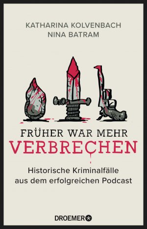 ISBN 9783426303115: Früher war mehr Verbrechen – Historische Kriminalfälle aus dem erfolgreichen Podcast | Mit exklusiven Fällen