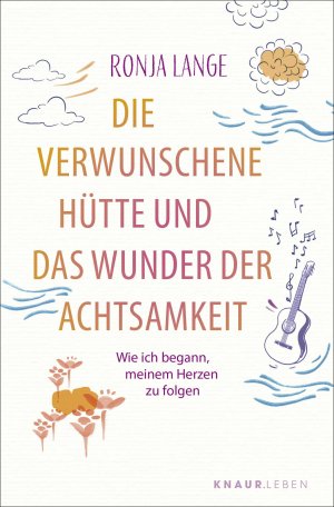 ISBN 9783426448830: Die verwunschene Hütte und das Wunder der Achtsamkeit : Wie ich begann, meinem Herzen zu folgen | Eine Geschichte, die dein Leben verändert