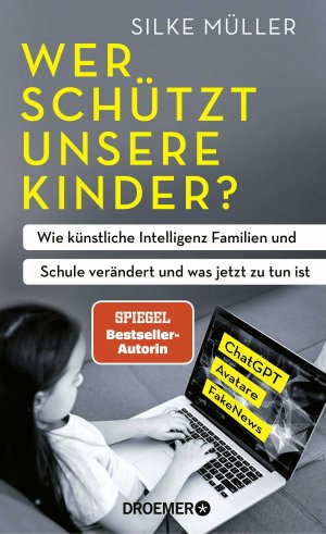 ISBN 9783426449028: Wer schützt unsere Kinder? | Wie künstliche Intelligenz Familien und Schule verändert und was jetzt zu tun ist ChatGPT, Avatare, FakeNews SPIEGEL-Bestsellerautorin | Silke Müller | Buch | 214 S.