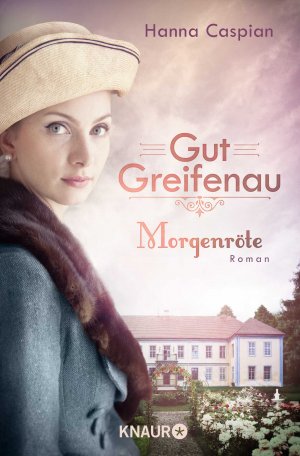 ISBN 9783426521526: Gut Greifenau - Morgenröte - Roman | Band 3 der großen Familiensaga der Bestseller-Autorin Hanna Caspian