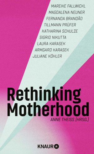 ISBN 9783426560341: Rethinking Motherhood | Prominente Stimmen für mehr Solidarität und ein neues Mutterbild | Anne Theiss | Buch | 240 S. | Deutsch | 2025 | Knaur | EAN 9783426560341