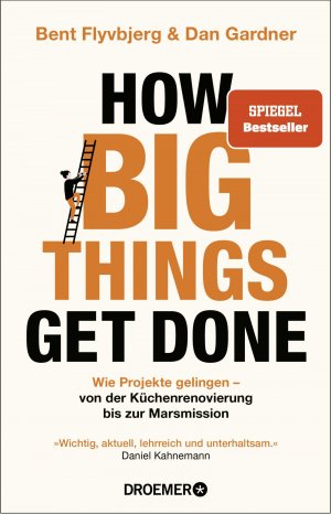 ISBN 9783426561515: How Big Things Get Done - Wie Projekte gelingen: von der Küchenrenovierung bis zur Marsmission | »Wichtig, aktuell, lehrreich und unterhaltsam.« Daniel Kahneman | DEUTSCHE AUSGABE