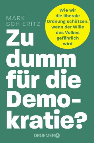 neues Buch – Mark Schieritz – Zu dumm für die Demokratie? / Wie wir die liberale Ordnung schützen, wenn der Wille des Volkes gefährlich wird