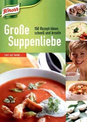 ISBN 9783426641965: Knorr Große Suppenliebe - 150 Rezept-Ideen schnell und kreativ