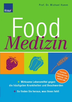 ISBN 9783426643136: Food Medizin - Wirksame Lebensmittel gegen die häufigsten Krankheiten und Beschwerden; So finden Sie heraus, was Ihnen fehlt