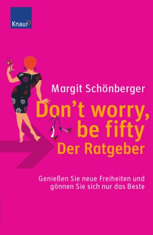 ISBN 9783426645376: Don`t worry, be fifty: der Ratgeber ; genießen Sie neue Freiheiten und gönnen Sie sich nur das Beste