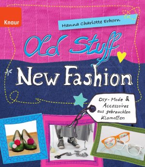 ISBN 9783426647134: Old Stuff, new Fashion - DIY-Mode & Accessoires aus gebrauchten Klamotten