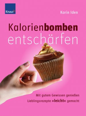 ISBN 9783426648445: Kalorienbomben entschärfen: Mit gutem Gewissen genießen