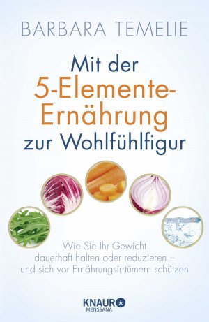 ISBN 9783426656020: Mit der 5-Elemente-Ernährung zur Wohlfühlfigur - wie Sie Ihr Gewicht dauerhaft halten oder reduzieren und sich vor Ernährungsirrtümern schützen