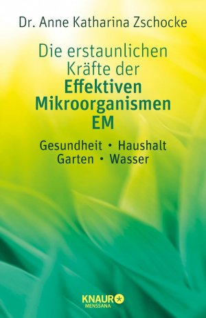 ISBN 9783426656891: Die erstaunlichen Kräfte der Effektiven Mikroorganismen – EM - Gesundheit, Haushalt, Garten, Wasser