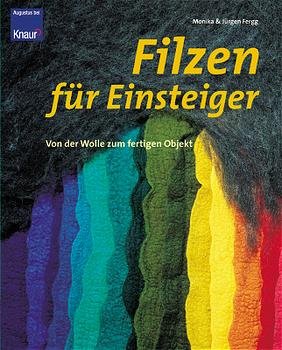 gebrauchtes Buch – Filzen für Einsteiger. Von der Wolle zum fertigen Objekt Monika Fergg und Jürgen Fergg – Filzen für Einsteiger. Von der Wolle zum fertigen Objekt Monika Fergg und Jürgen Fergg