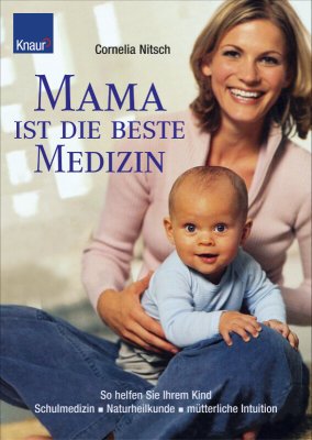 ISBN 9783426668009: Mama ist die beste Medizin - So helfen Sie Ihrem Kind.  Schulmedizin - Naturheilkunde - mütterliche Intuition